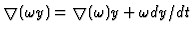 $ \bigtriangledown (\omega y) = \bigtriangledown
(\omega) y + \omega dy/dt$