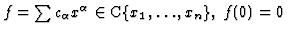 $ f = \sum c_\alpha x^\alpha \in {\mathbb{C}}\{x_1, \dots, x_n\},\; f(0) = 0$