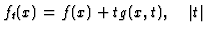 $\displaystyle f_t(x) = f(x) + tg(x,t), \quad \vert t\vert$