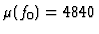 $ \mu(f_0) = 4840$