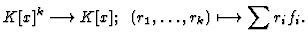 $\displaystyle K[x]^k \longrightarrow K[x];\;\; (r_1, \dots, r_k) \longmapsto \sum r_i f_i.
$