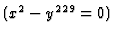 $ (x^2-y^{229} = 0)$