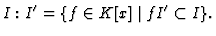 % latex2html id marker 5147
$\displaystyle I : I' = \{f \in K[x] \mid f I' \subset I\}.
$