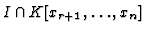 $ I \cap K[x_{r+1}, \dots, x_n]$