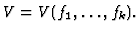 $\displaystyle V = V(f_1, \dots, f_k).
$