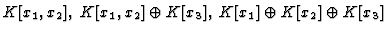 $ K[x_1, x_2],\; K[x_1, x_2] \oplus K[x_3],\; K[x_1] \oplus K[x_2] \oplus
K[x_3]$