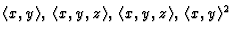 $ \langle x,y\rangle,\;
\langle x,y,z\rangle,\;\langle x,y,z\rangle,\; \langle x,y\rangle^2$