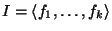 $I = \langle f_1, \dots, f_k\rangle$