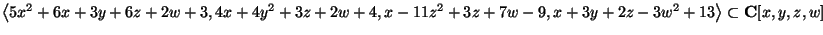 $\big\langle 5x^2+6x+3y+6z+2w+3,
4x+4y^2+3z+2w+4,
x-11z^2+3z+7w-9, x+3y+2z-3w^2+13\big\rangle\subset \mathbf{C}[x,y,z,w]$