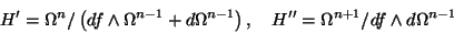 \begin{displaymath}H' = \Omega^n/\left(df \wedge \Omega^{n-1} + d \Omega^{n-1}\r...
...\quad
H^{\prime\prime} = \Omega^{n+1}/df \wedge d \Omega^{n-1}
\end{displaymath}