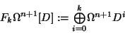 \begin{displaymath}
F_k\Omega^{n+1}[D]:=\textstyle{\bigoplus\limits_{i=0}^k}\Omega^{n+1}D^i
\end{displaymath}