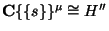 $\mathbf{C}\{\{s\}\}^\mu\cong H''$