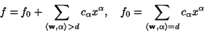 \begin{displaymath}
f = f_0 + \sum_{\langle \mathbf{w},\alpha\rangle > d} c_\alp...
... \sum_{\langle \mathbf{w},\alpha\rangle = d} c_\alpha x^\alpha
\end{displaymath}