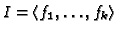 $ I =
\langle f_1, \dots, f_k\rangle$