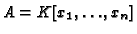 $ A = K[x_1, \dots, x_n]$