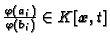 $ \tfrac{\varphi(a_i)}{\varphi(b_i)}\in K[{\boldsymbol{x}},t]$