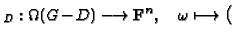 $\displaystyle _D : \Omega(G\!\!\:-\!\!\:D)\longrightarrow \mathbf{F}^n, \quad \omega
\longmapsto
\bigl($