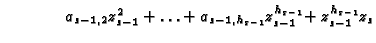 $\displaystyle \phantom{a_{0,1}z_0 + }\;\, a_{s-1,2}z_{s-1}^2 + \ldots +
a_{s-1,h_{s-1}}z_{s-1}^{h_{s-1}}\! +z_{s-1}^{h_{s-1}}z_{s}$