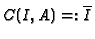 $ C(I,A) =: \overline{I}$