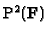 $ \mathbb {P}^2(\mathbf{F})$