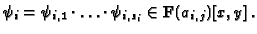 $\displaystyle \psi_i =\psi_{i,1}\cdot \ldots\cdot \psi_{i,s_i}\in
\mathbf{F}(a_{i,j})[x,y]\,. $