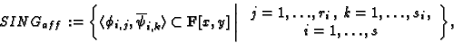 \begin{displaymath}\hspace*{0.2cm} SING_{aff}:= \left\{ \langle \phi_{i,j},
\ov...
...,, \: k=1,\dots,s_i\,,\\
i=1,\dots,s
\end{array}\right\}\!,\end{displaymath}