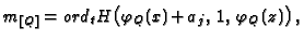 $\displaystyle m_{[Q]}= ord_t H\bigl(\varphi_Q(x)\!\!\:+\!\!\:a_j,\,1,\,
\varphi_Q(z)\bigr)\,,$