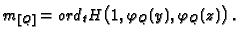 $\displaystyle m_{[Q]} =ord_t H\bigl(1,\varphi_Q(y),\varphi_Q(z)\bigr)\,.$