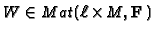 $ W\in Mat(\!\:\ell\times\!\!\:
M,\mathbf{F}\,)$