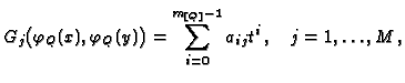 $\displaystyle G_j\bigl(\varphi_Q(x),\varphi_Q(y)\bigr) = \sum_{i=0}^{m_{[Q]}-1}
a_{ij}t^i\,, \quad j=1,\dots, M\,,$