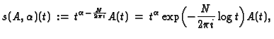 $\displaystyle s(A,\alpha)(t)\,:=\,t^{\alpha-\frac{N}{2\pi i}}A(t)
\,=\,t^\alpha\exp\Bigl(-\frac{N}{2\pi i}\log t\Bigr)A(t),
$