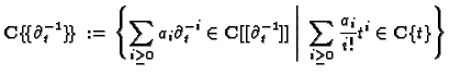 $\displaystyle {\mathbf{C}\{\!\{\partial^{-1}_t\}\!\}}\,:=\,\Biggl\{\sum_{i\ge0}...
...}_t]]\;\Bigg\vert\;
\sum_{i\ge0}\frac{a_i}{i!}t^i\in{\mathbf{C}\{t\}}\Biggr\}
$