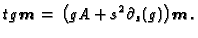 $\displaystyle tg\boldsymbol{m}\,=\,\bigl(gA+s^2\partial_s(g)\bigr)\boldsymbol{m}\,.
$