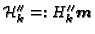 $ \mathcal{H}''_k=:H''_k\boldsymbol{m}$