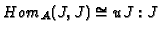 $ Hom_A(J,J) \cong
uJ:J$